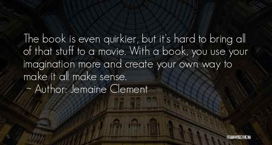 Jemaine Clement Quotes: The Book Is Even Quirkier, But It's Hard To Bring All Of That Stuff To A Movie. With A Book,