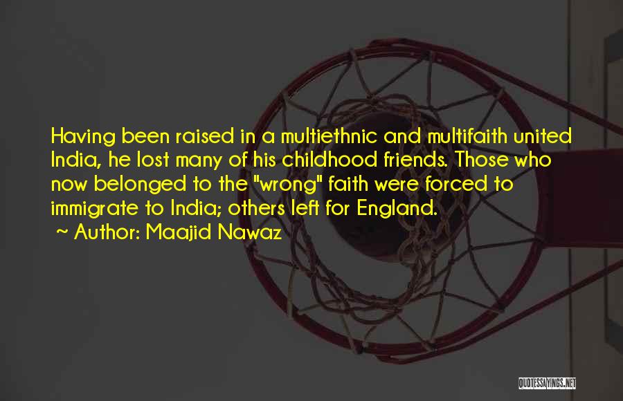 Maajid Nawaz Quotes: Having Been Raised In A Multiethnic And Multifaith United India, He Lost Many Of His Childhood Friends. Those Who Now
