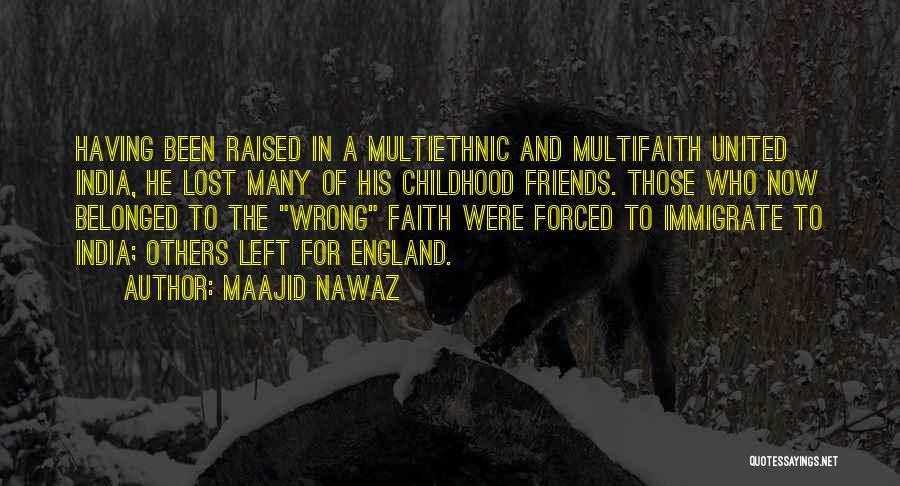 Maajid Nawaz Quotes: Having Been Raised In A Multiethnic And Multifaith United India, He Lost Many Of His Childhood Friends. Those Who Now