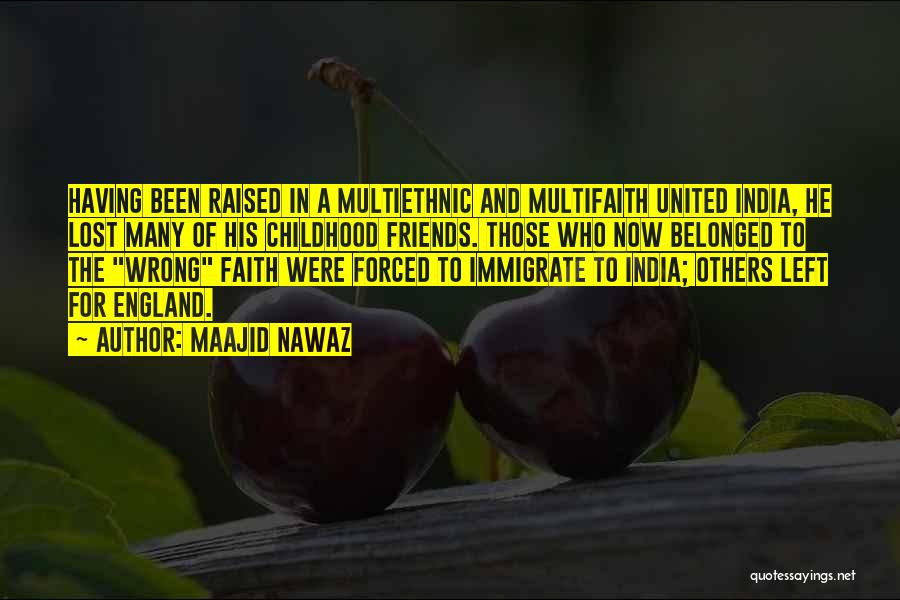 Maajid Nawaz Quotes: Having Been Raised In A Multiethnic And Multifaith United India, He Lost Many Of His Childhood Friends. Those Who Now
