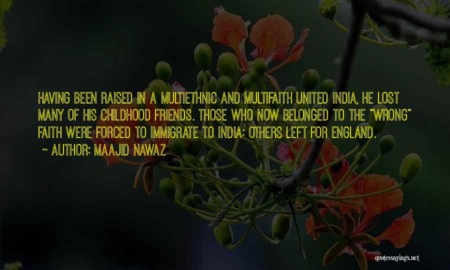 Maajid Nawaz Quotes: Having Been Raised In A Multiethnic And Multifaith United India, He Lost Many Of His Childhood Friends. Those Who Now