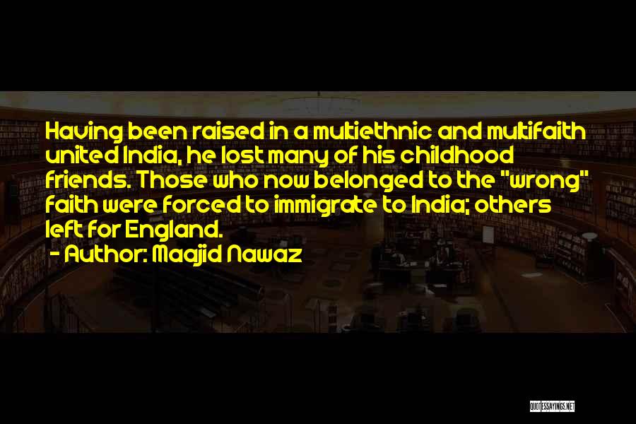Maajid Nawaz Quotes: Having Been Raised In A Multiethnic And Multifaith United India, He Lost Many Of His Childhood Friends. Those Who Now