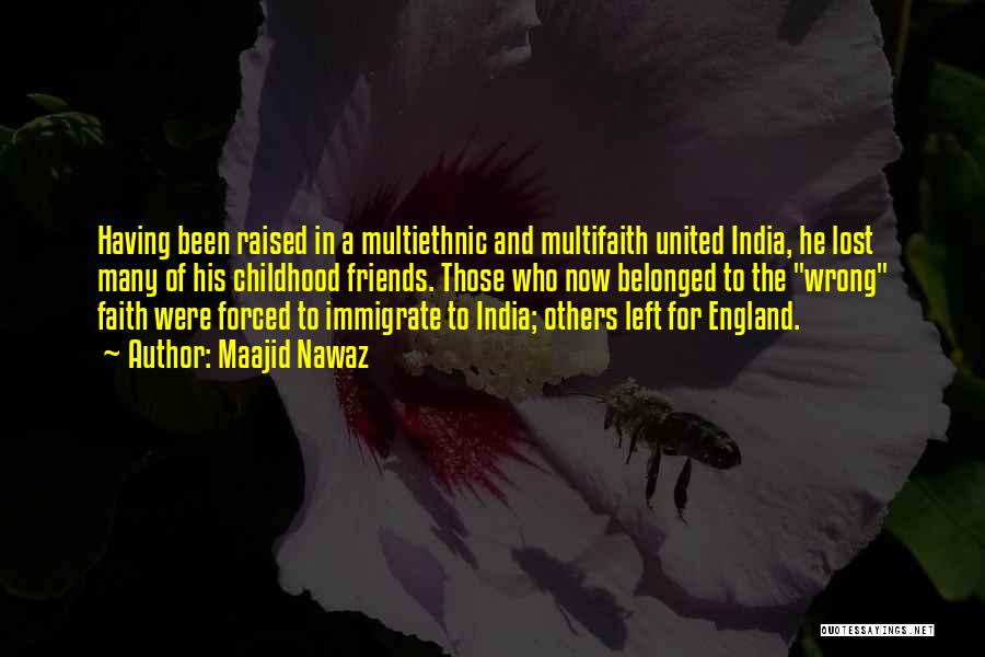 Maajid Nawaz Quotes: Having Been Raised In A Multiethnic And Multifaith United India, He Lost Many Of His Childhood Friends. Those Who Now