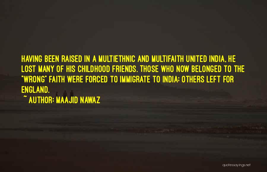 Maajid Nawaz Quotes: Having Been Raised In A Multiethnic And Multifaith United India, He Lost Many Of His Childhood Friends. Those Who Now