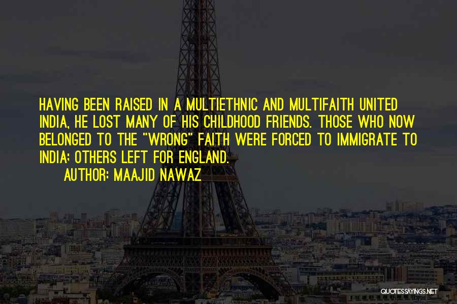 Maajid Nawaz Quotes: Having Been Raised In A Multiethnic And Multifaith United India, He Lost Many Of His Childhood Friends. Those Who Now