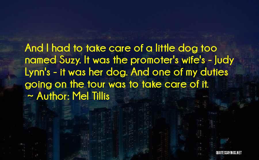 Mel Tillis Quotes: And I Had To Take Care Of A Little Dog Too Named Suzy. It Was The Promoter's Wife's - Judy