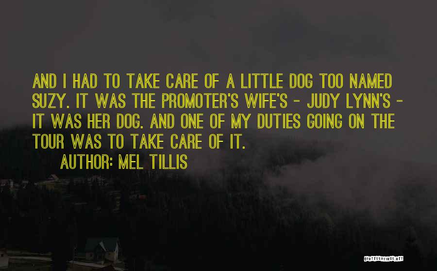 Mel Tillis Quotes: And I Had To Take Care Of A Little Dog Too Named Suzy. It Was The Promoter's Wife's - Judy