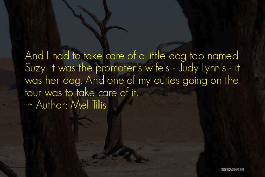 Mel Tillis Quotes: And I Had To Take Care Of A Little Dog Too Named Suzy. It Was The Promoter's Wife's - Judy