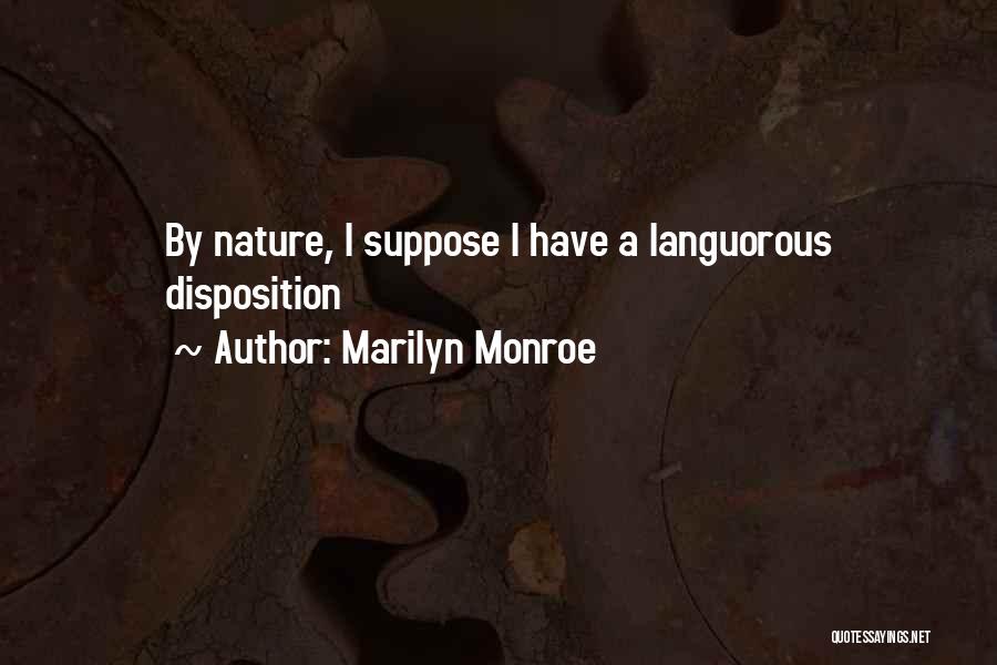 Marilyn Monroe Quotes: By Nature, I Suppose I Have A Languorous Disposition