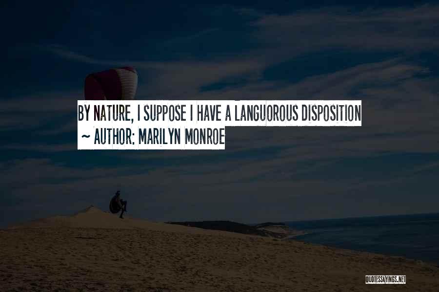 Marilyn Monroe Quotes: By Nature, I Suppose I Have A Languorous Disposition
