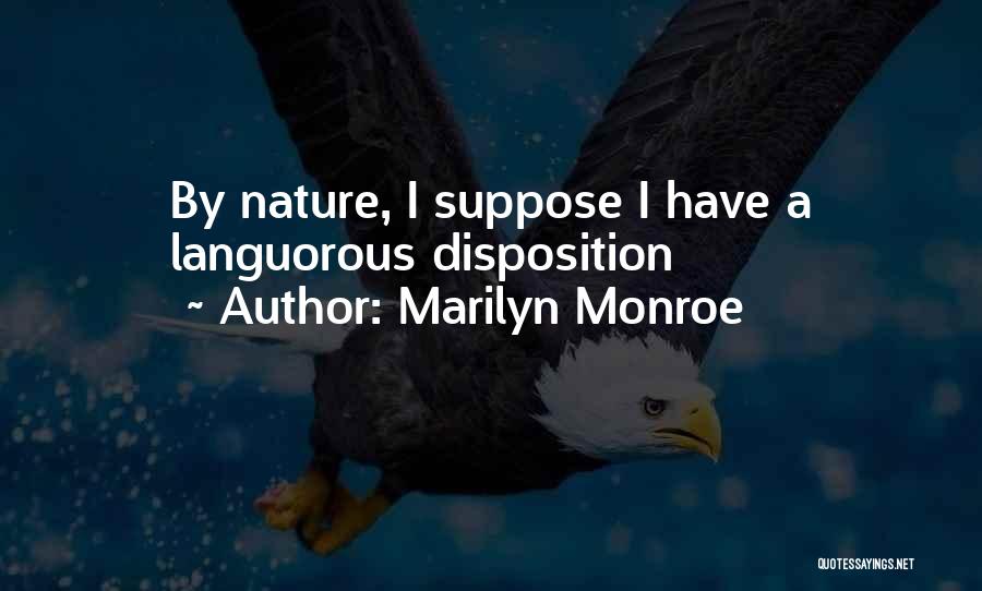 Marilyn Monroe Quotes: By Nature, I Suppose I Have A Languorous Disposition