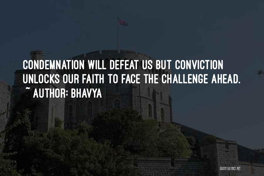 Bhavya Quotes: Condemnation Will Defeat Us But Conviction Unlocks Our Faith To Face The Challenge Ahead.