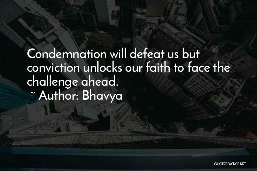 Bhavya Quotes: Condemnation Will Defeat Us But Conviction Unlocks Our Faith To Face The Challenge Ahead.