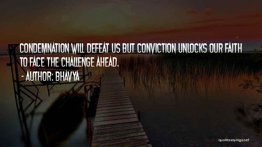Bhavya Quotes: Condemnation Will Defeat Us But Conviction Unlocks Our Faith To Face The Challenge Ahead.