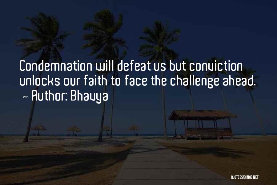 Bhavya Quotes: Condemnation Will Defeat Us But Conviction Unlocks Our Faith To Face The Challenge Ahead.