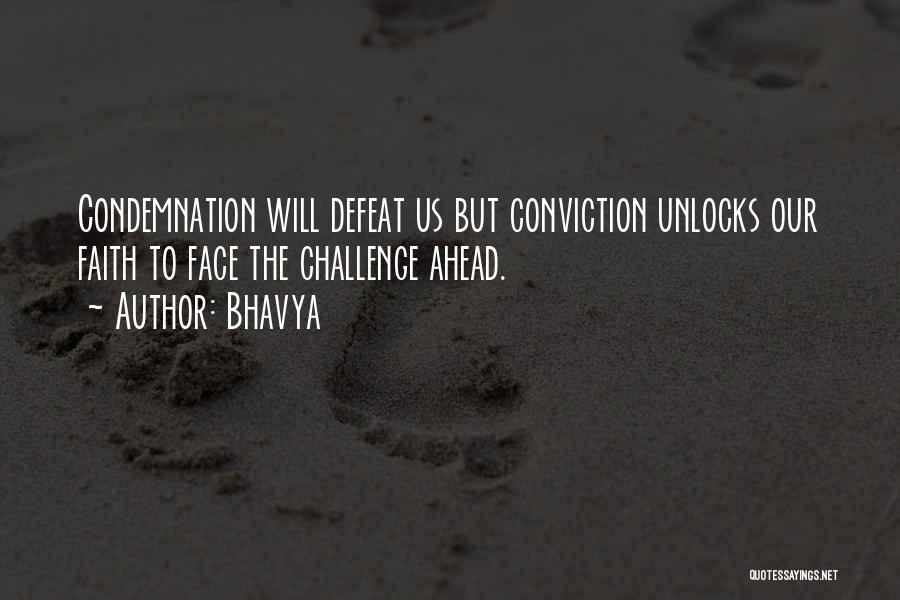 Bhavya Quotes: Condemnation Will Defeat Us But Conviction Unlocks Our Faith To Face The Challenge Ahead.