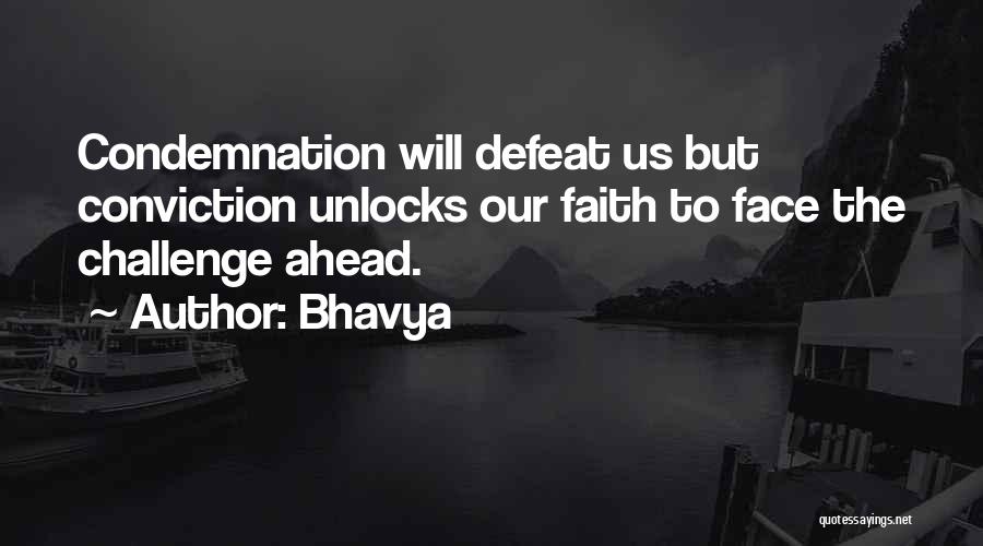 Bhavya Quotes: Condemnation Will Defeat Us But Conviction Unlocks Our Faith To Face The Challenge Ahead.