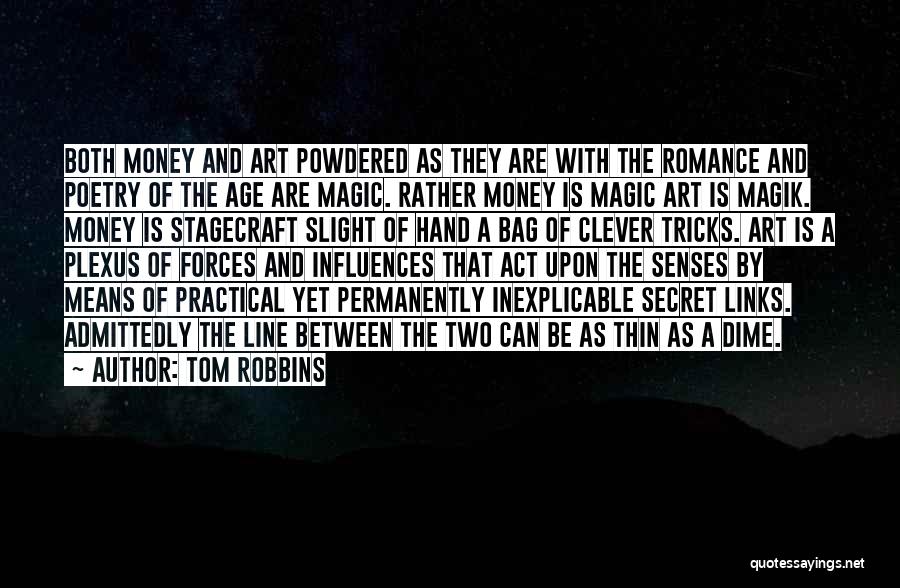 Tom Robbins Quotes: Both Money And Art Powdered As They Are With The Romance And Poetry Of The Age Are Magic. Rather Money
