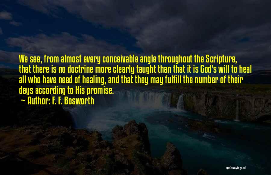 F. F. Bosworth Quotes: We See, From Almost Every Conceivable Angle Throughout The Scripture, That There Is No Doctrine More Clearly Taught Than That