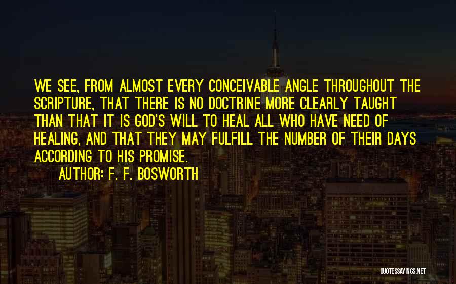 F. F. Bosworth Quotes: We See, From Almost Every Conceivable Angle Throughout The Scripture, That There Is No Doctrine More Clearly Taught Than That