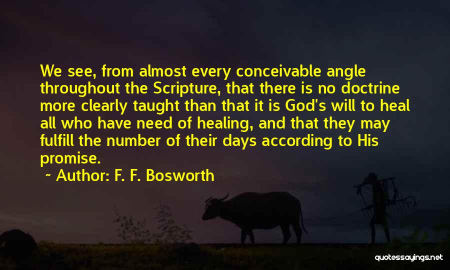 F. F. Bosworth Quotes: We See, From Almost Every Conceivable Angle Throughout The Scripture, That There Is No Doctrine More Clearly Taught Than That