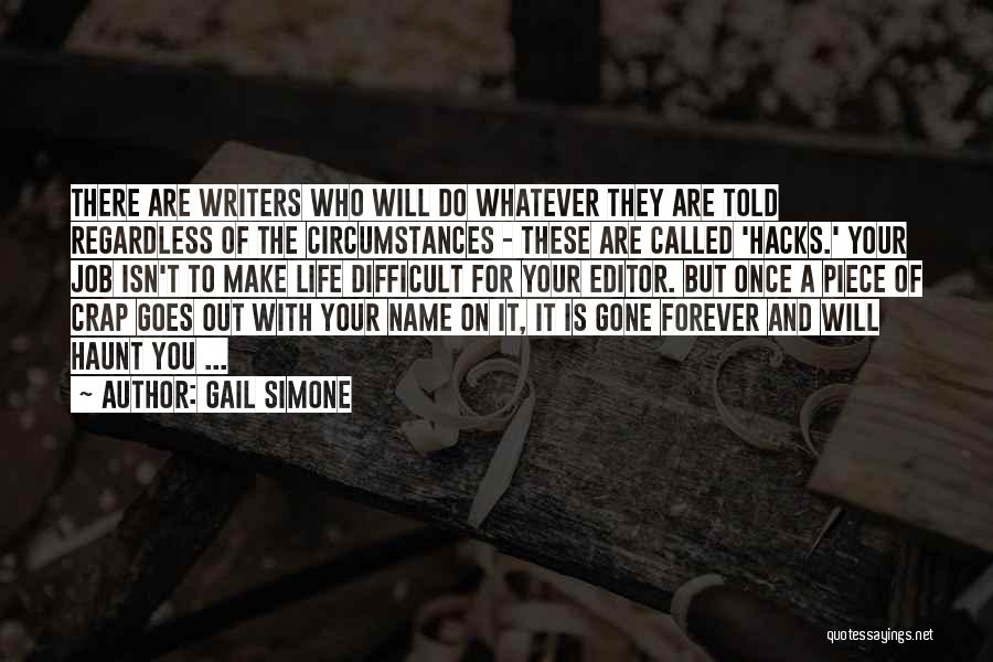 Gail Simone Quotes: There Are Writers Who Will Do Whatever They Are Told Regardless Of The Circumstances - These Are Called 'hacks.' Your