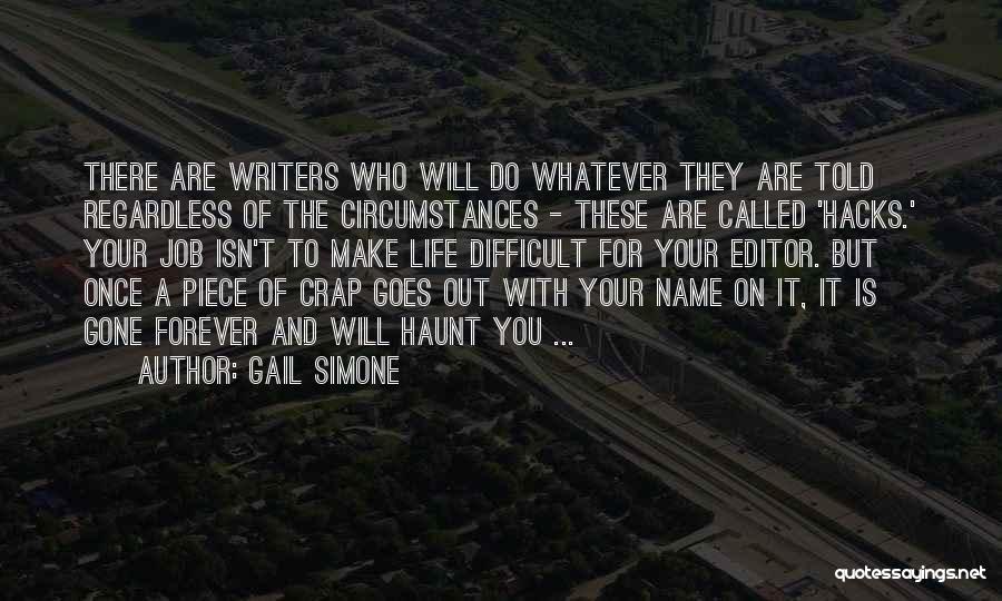Gail Simone Quotes: There Are Writers Who Will Do Whatever They Are Told Regardless Of The Circumstances - These Are Called 'hacks.' Your