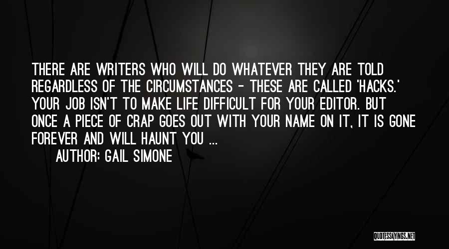 Gail Simone Quotes: There Are Writers Who Will Do Whatever They Are Told Regardless Of The Circumstances - These Are Called 'hacks.' Your