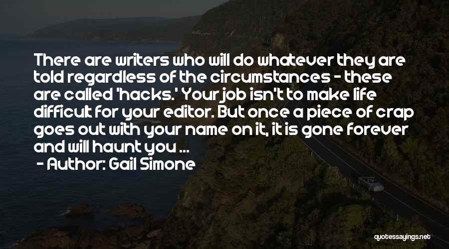 Gail Simone Quotes: There Are Writers Who Will Do Whatever They Are Told Regardless Of The Circumstances - These Are Called 'hacks.' Your