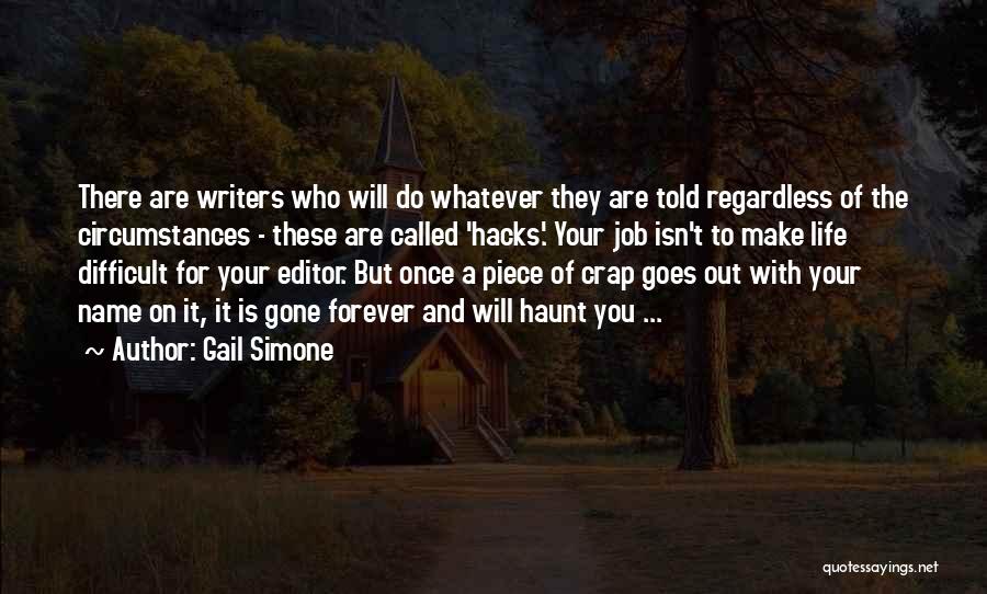 Gail Simone Quotes: There Are Writers Who Will Do Whatever They Are Told Regardless Of The Circumstances - These Are Called 'hacks.' Your