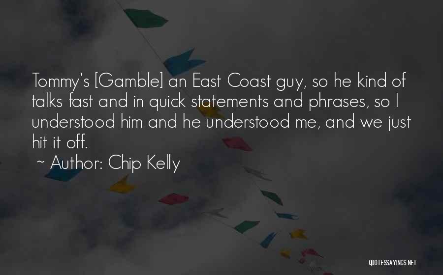 Chip Kelly Quotes: Tommy's [gamble] An East Coast Guy, So He Kind Of Talks Fast And In Quick Statements And Phrases, So I