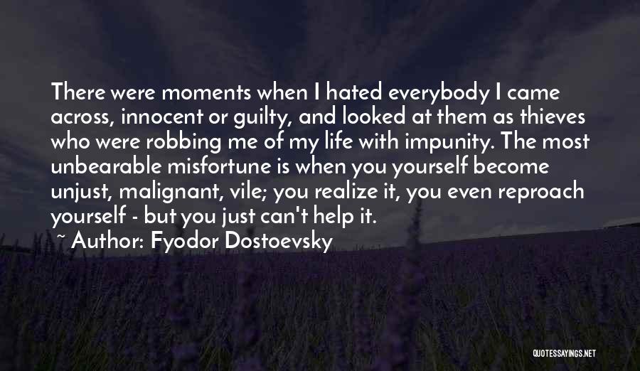 Fyodor Dostoevsky Quotes: There Were Moments When I Hated Everybody I Came Across, Innocent Or Guilty, And Looked At Them As Thieves Who