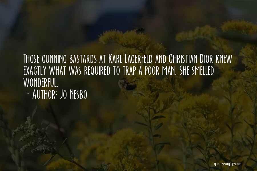 Jo Nesbo Quotes: Those Cunning Bastards At Karl Lagerfeld And Christian Dior Knew Exactly What Was Required To Trap A Poor Man. She