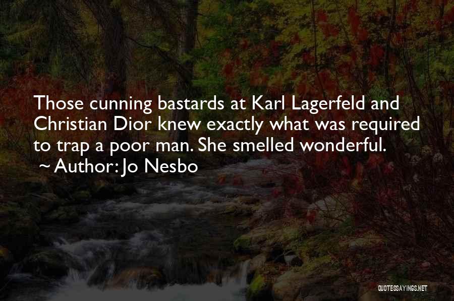 Jo Nesbo Quotes: Those Cunning Bastards At Karl Lagerfeld And Christian Dior Knew Exactly What Was Required To Trap A Poor Man. She