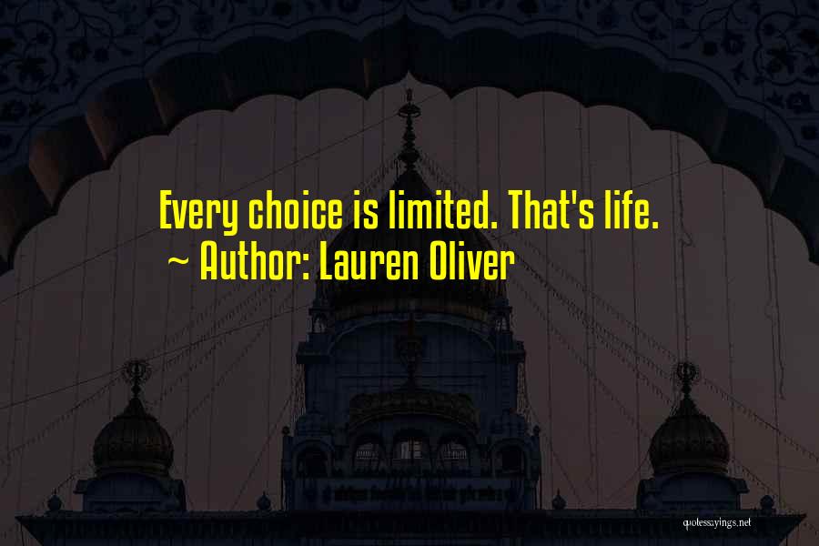 Lauren Oliver Quotes: Every Choice Is Limited. That's Life.