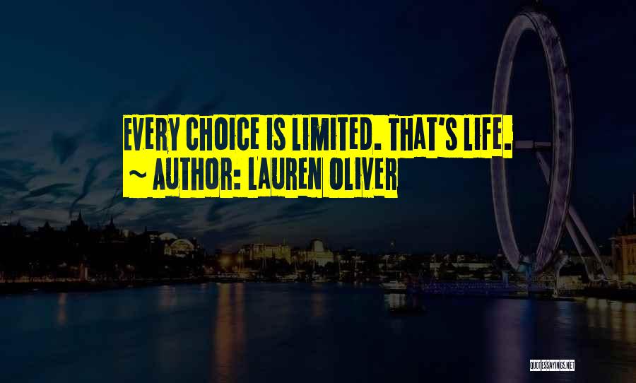 Lauren Oliver Quotes: Every Choice Is Limited. That's Life.