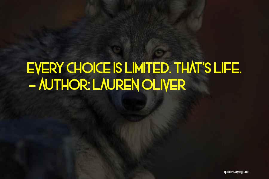 Lauren Oliver Quotes: Every Choice Is Limited. That's Life.