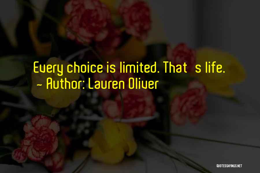 Lauren Oliver Quotes: Every Choice Is Limited. That's Life.