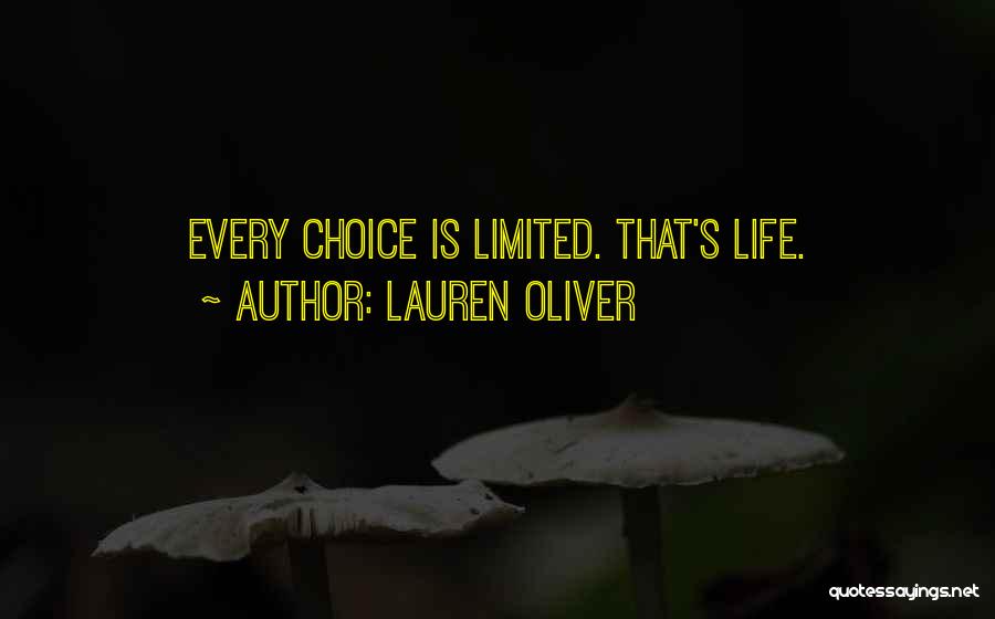 Lauren Oliver Quotes: Every Choice Is Limited. That's Life.