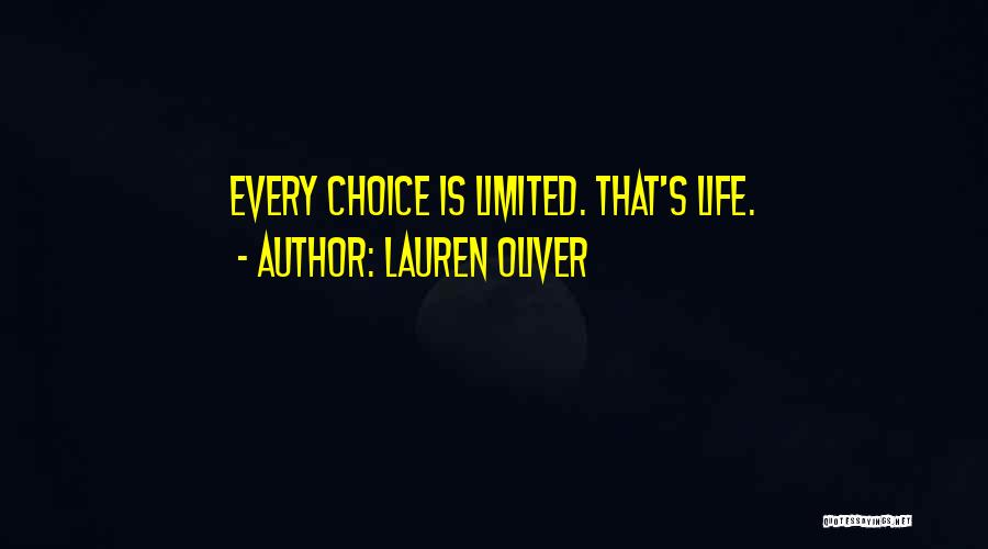 Lauren Oliver Quotes: Every Choice Is Limited. That's Life.