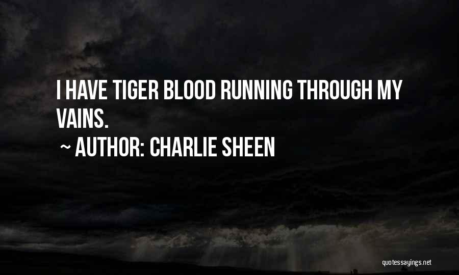 Charlie Sheen Quotes: I Have Tiger Blood Running Through My Vains.