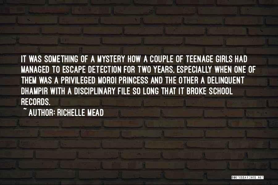 Richelle Mead Quotes: It Was Something Of A Mystery How A Couple Of Teenage Girls Had Managed To Escape Detection For Two Years,