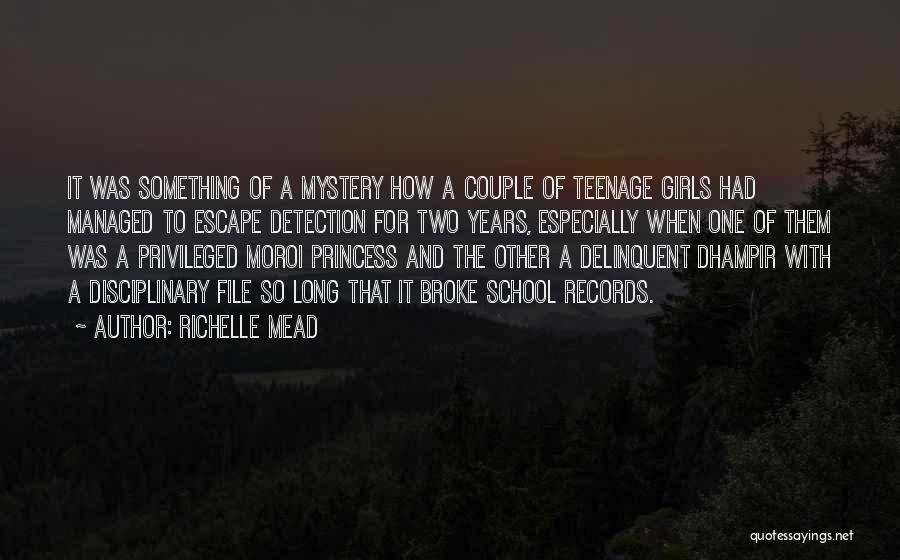 Richelle Mead Quotes: It Was Something Of A Mystery How A Couple Of Teenage Girls Had Managed To Escape Detection For Two Years,