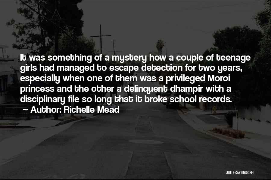 Richelle Mead Quotes: It Was Something Of A Mystery How A Couple Of Teenage Girls Had Managed To Escape Detection For Two Years,