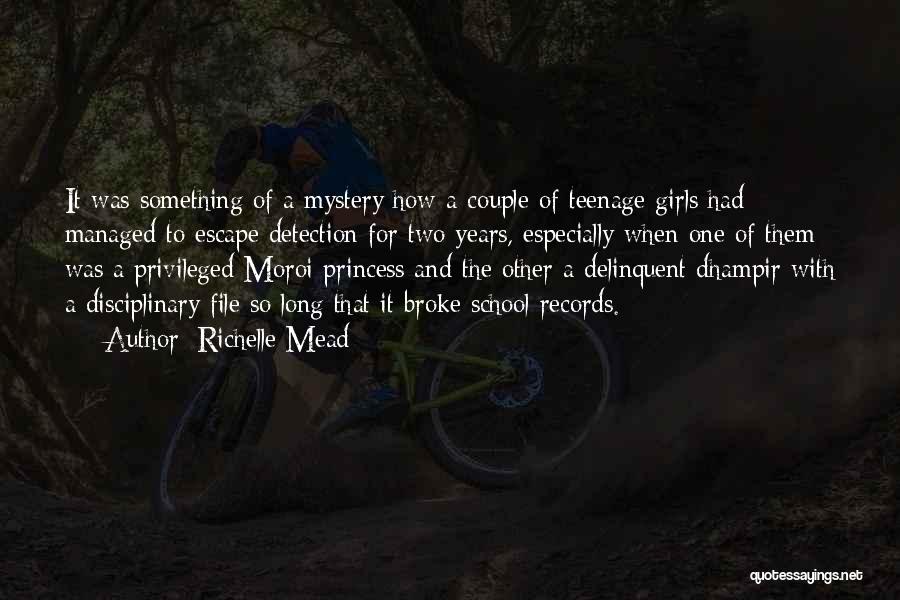 Richelle Mead Quotes: It Was Something Of A Mystery How A Couple Of Teenage Girls Had Managed To Escape Detection For Two Years,