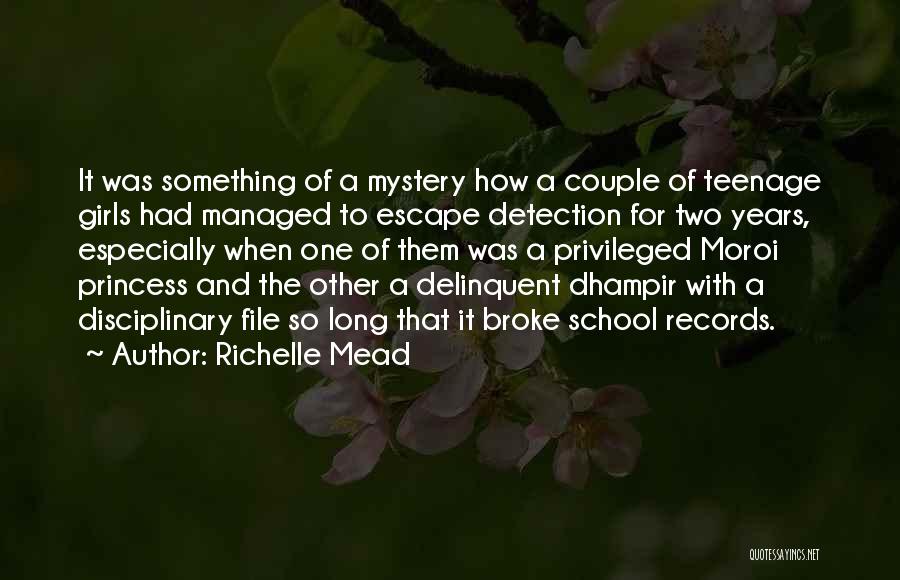 Richelle Mead Quotes: It Was Something Of A Mystery How A Couple Of Teenage Girls Had Managed To Escape Detection For Two Years,