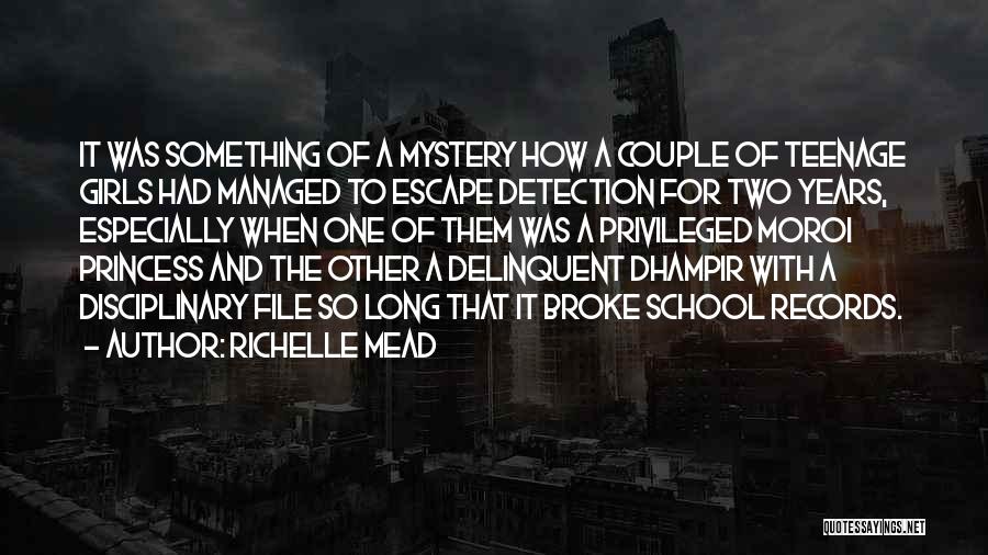 Richelle Mead Quotes: It Was Something Of A Mystery How A Couple Of Teenage Girls Had Managed To Escape Detection For Two Years,