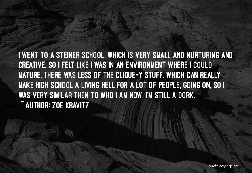 Zoe Kravitz Quotes: I Went To A Steiner School, Which Is Very Small And Nurturing And Creative, So I Felt Like I Was