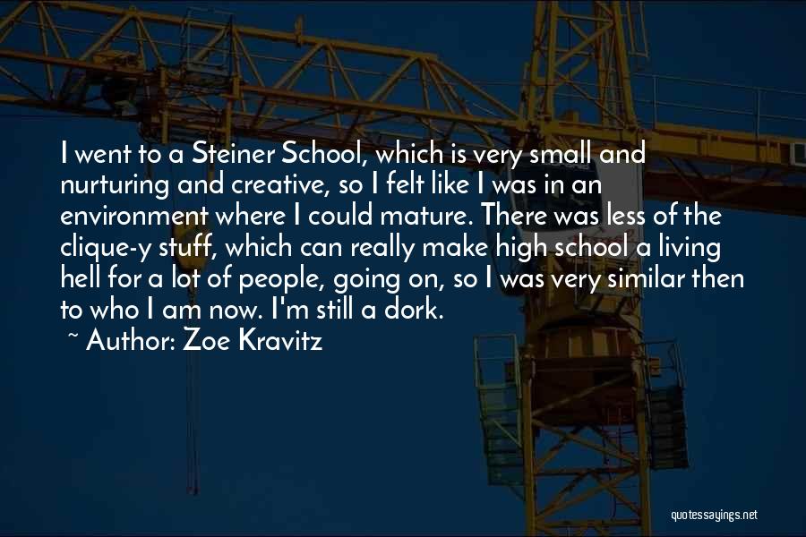 Zoe Kravitz Quotes: I Went To A Steiner School, Which Is Very Small And Nurturing And Creative, So I Felt Like I Was