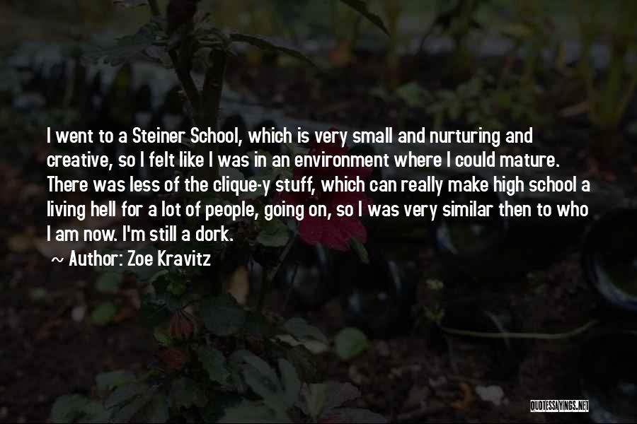 Zoe Kravitz Quotes: I Went To A Steiner School, Which Is Very Small And Nurturing And Creative, So I Felt Like I Was